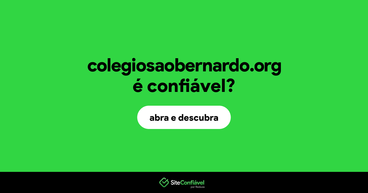 O site colegiosaobernardo.org é confiável?