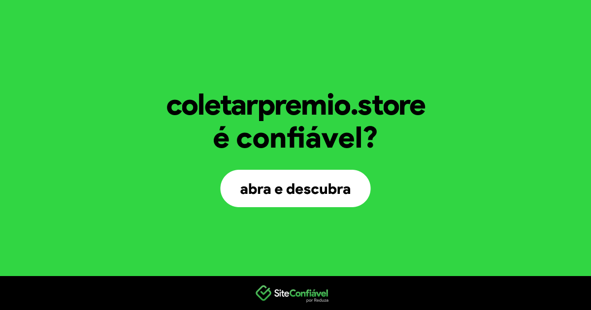 O site coletarpremio.store é confiável?