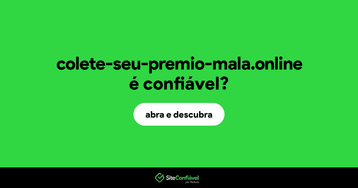 O site colete-seu-premio-mala.online é confiável?