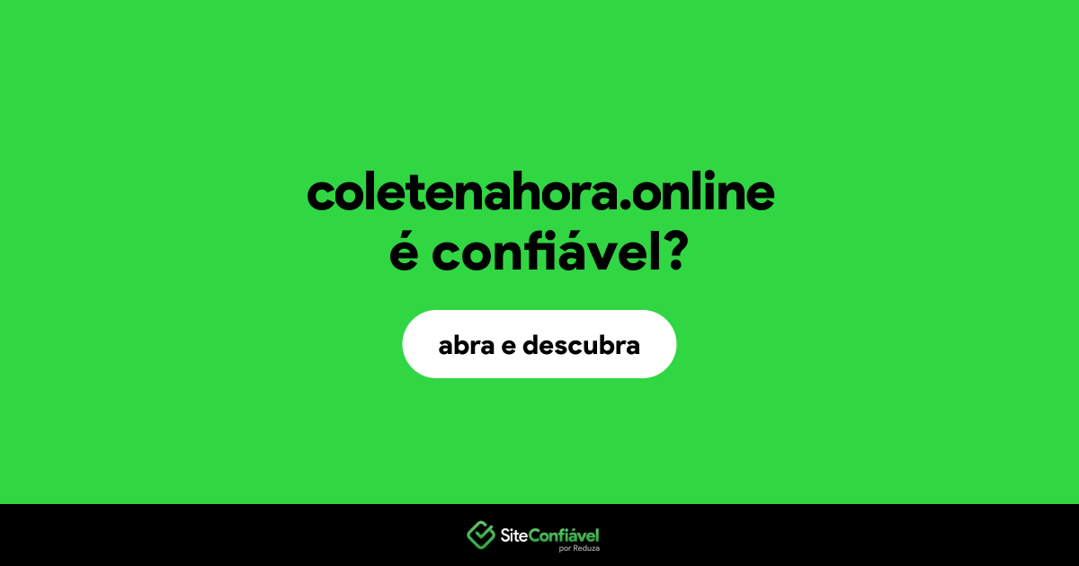 O site coletenahora.online é confiável?