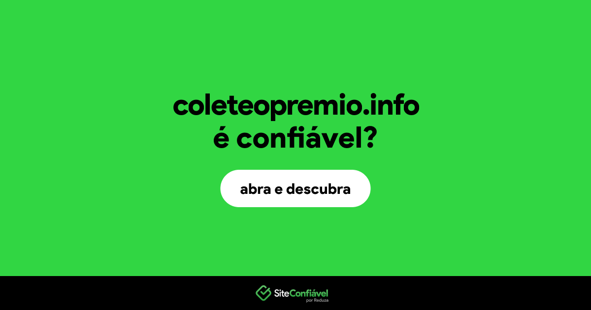 O site coleteopremio.info é confiável?