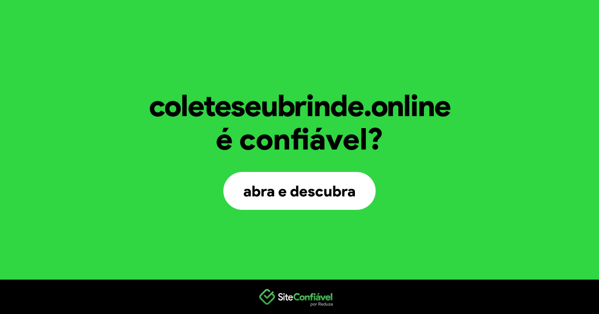 O site coleteseubrinde.online é confiável?