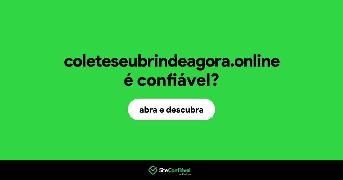 O site coleteseubrindeagora.online é confiável?