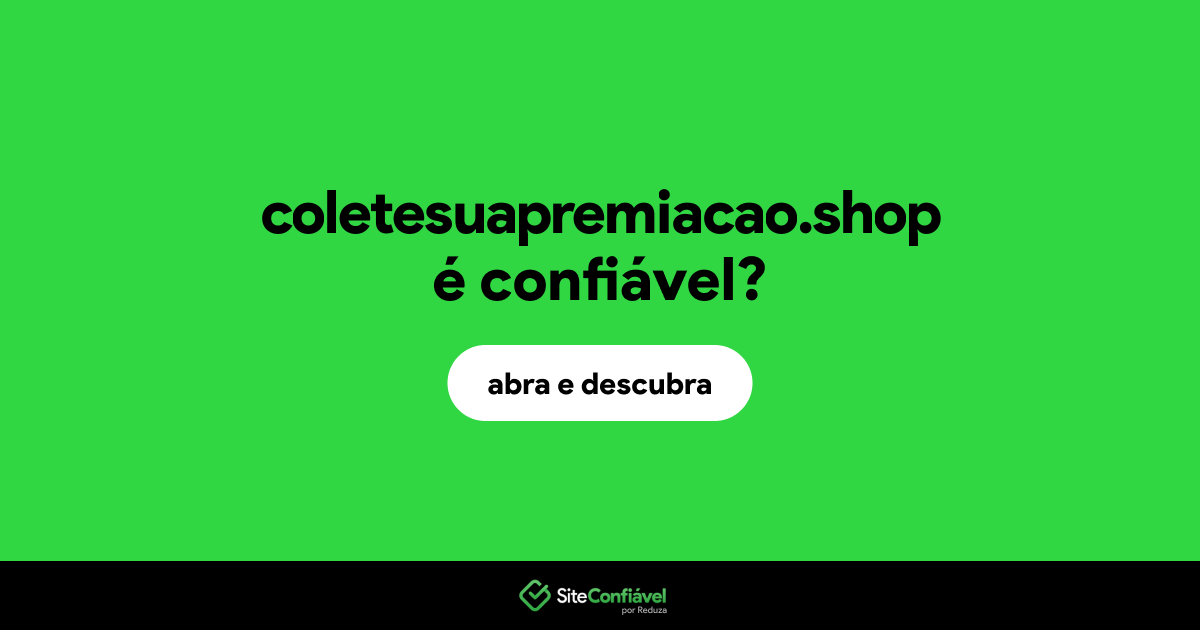 O site coletesuapremiacao.shop é confiável?