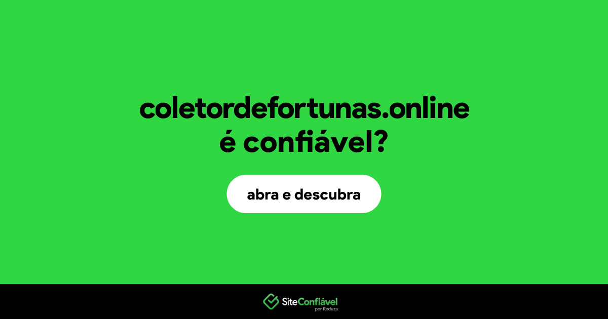 O site coletordefortunas.online é confiável?
