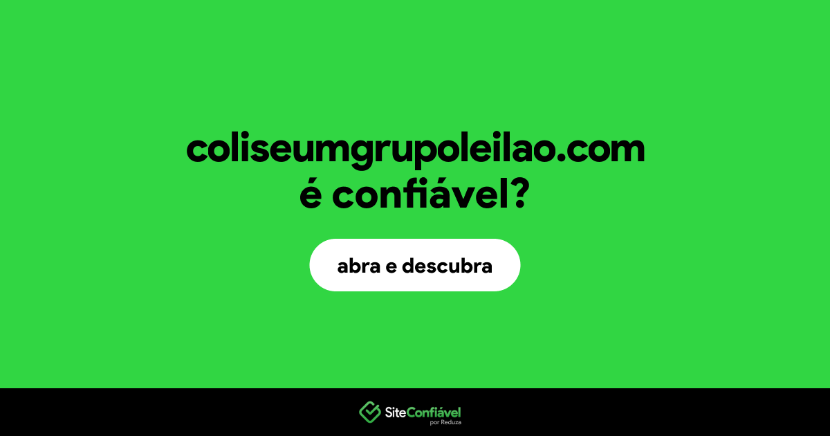 O site coliseumgrupoleilao.com é confiável?