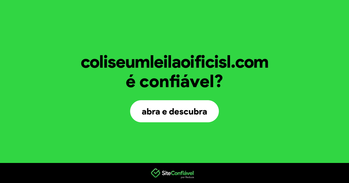 O site coliseumleilaoificisl.com é confiável?