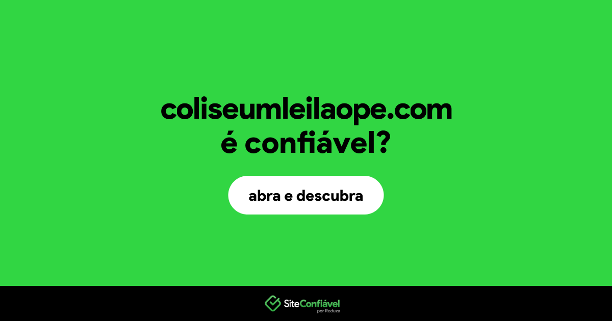 O site coliseumleilaope.com é confiável?