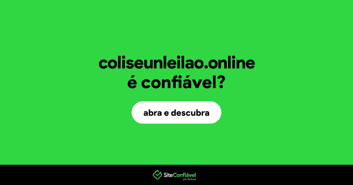 O site coliseunleilao.online é confiável?