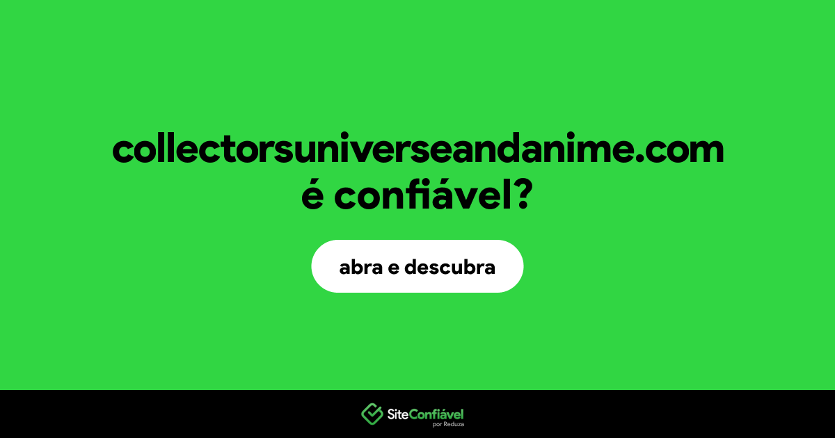 O site collectorsuniverseandanime.com é confiável?