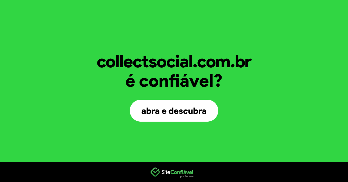 O site collectsocial.com.br é confiável?