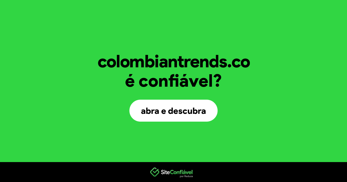 O site colombiantrends.co é confiável?