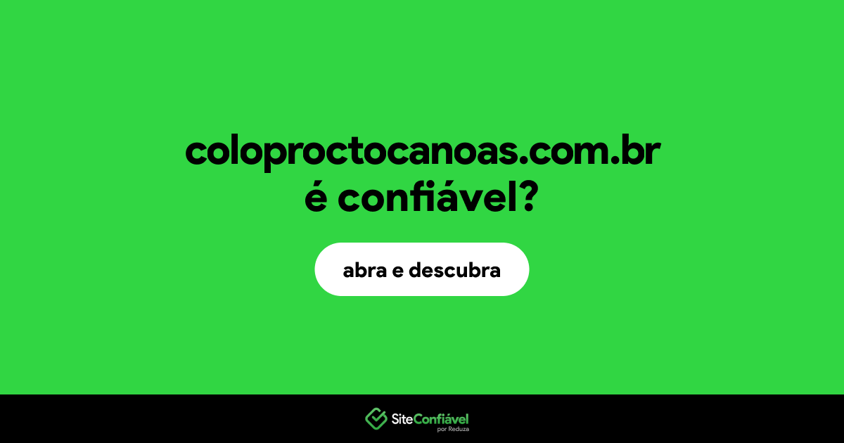 O site coloproctocanoas.com.br é confiável?