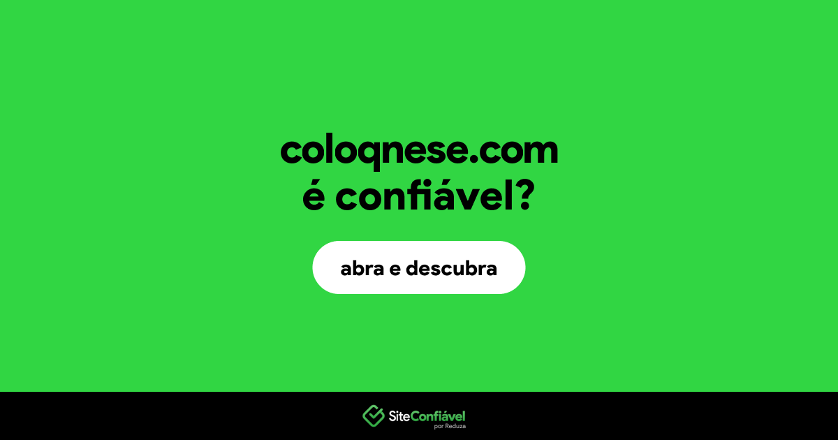 O site coloqnese.com é confiável?