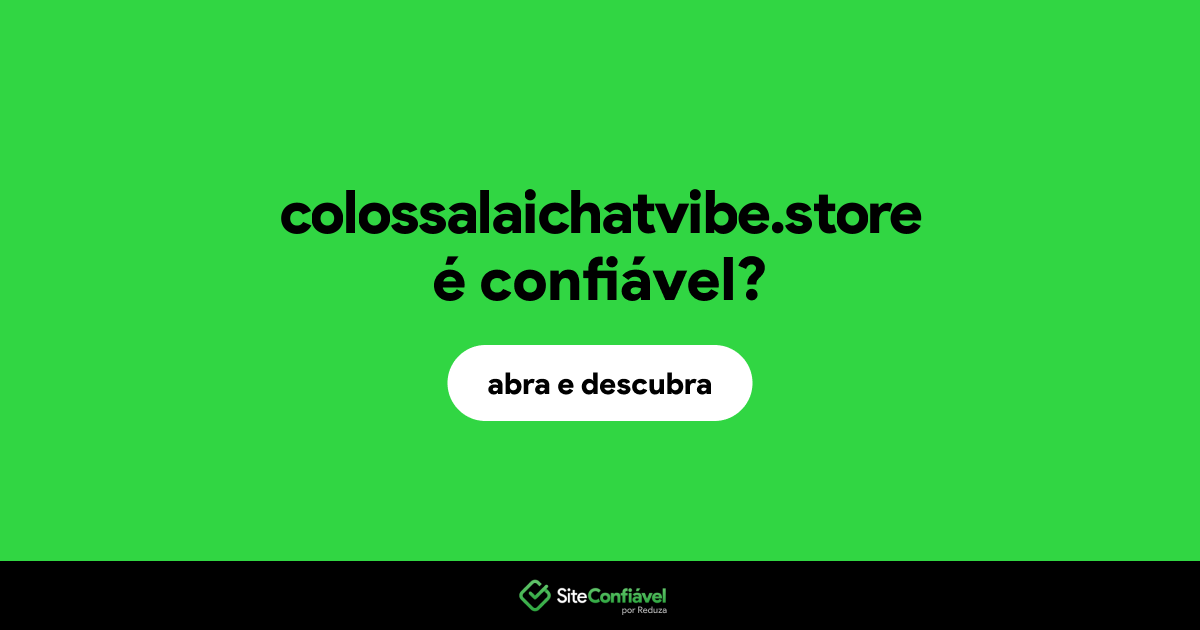 O site colossalaichatvibe.store é confiável?