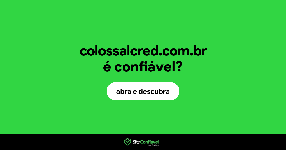 O site colossalcred.com.br é confiável?
