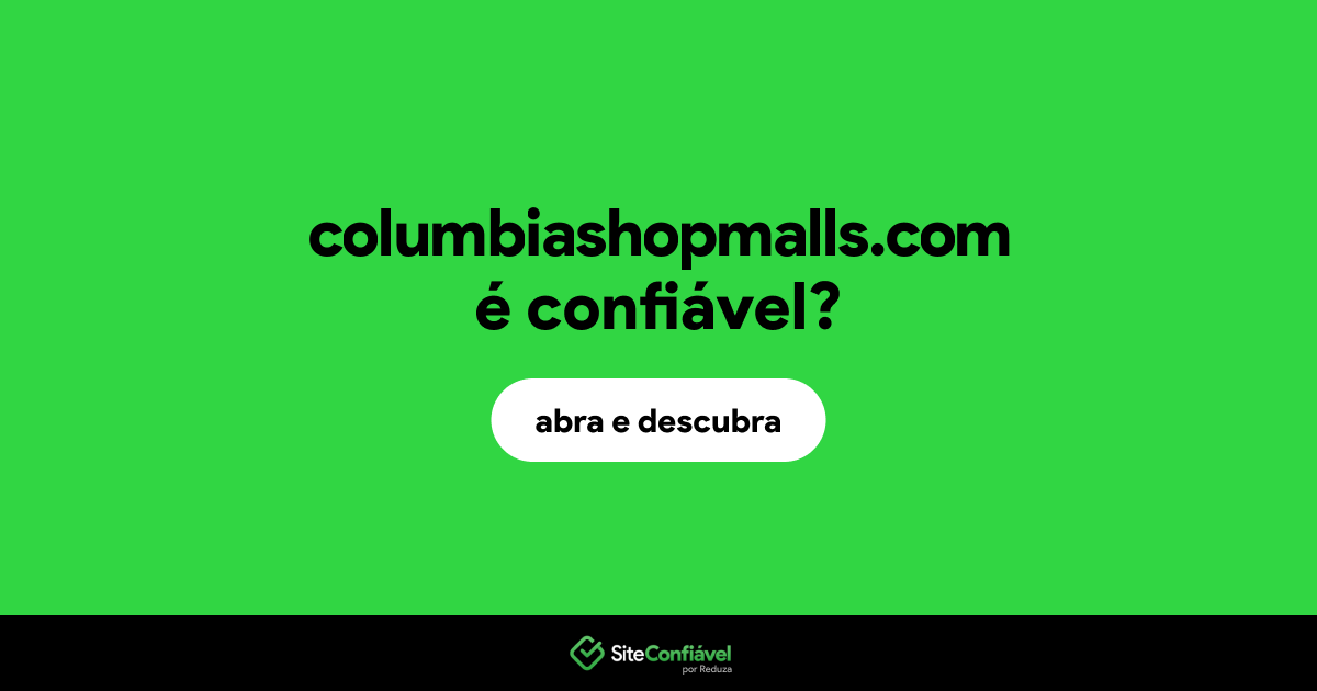 O site columbiashopmalls.com é confiável?