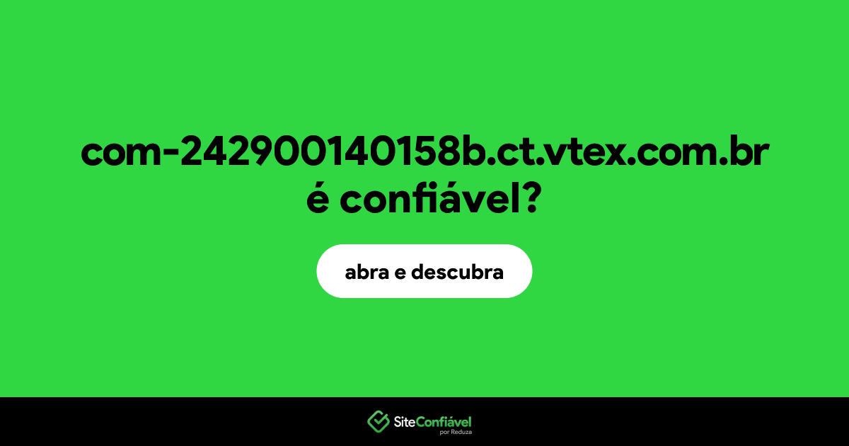 O site com-242900140158b.ct.vtex.com.br é confiável?