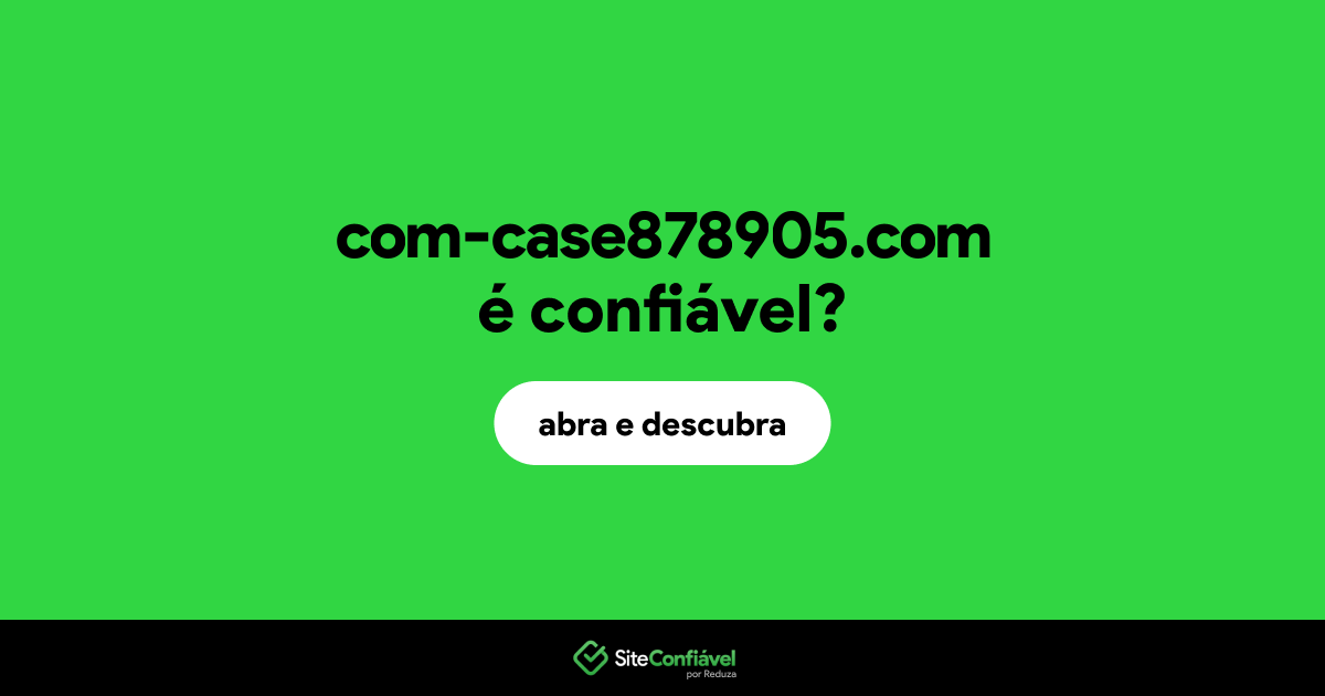 O site com-case878905.com é confiável?