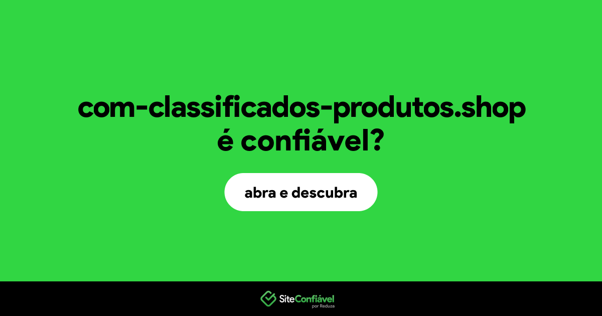 O site com-classificados-produtos.shop é confiável?