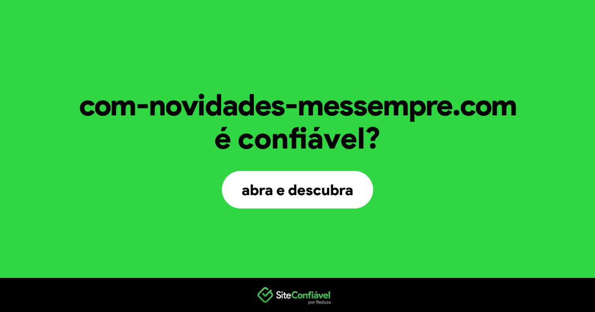 O site com-novidades-messempre.com é confiável?