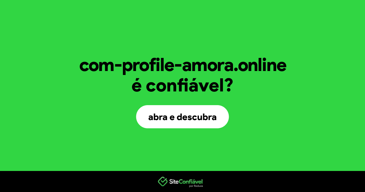 O site com-profile-amora.online é confiável?