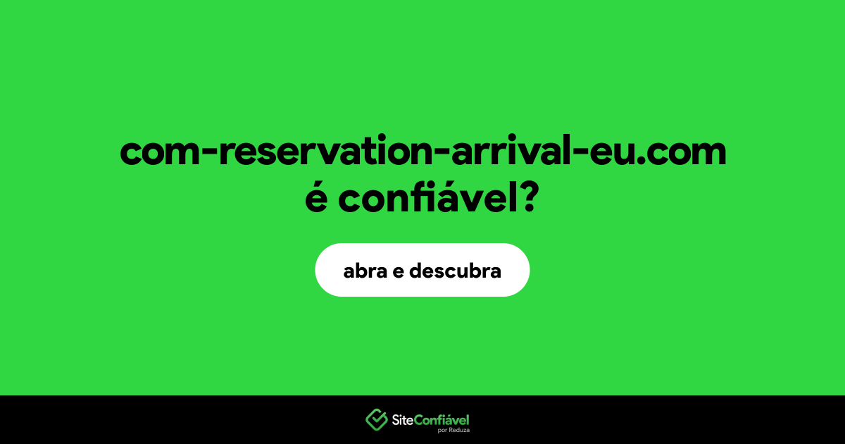 O site com-reservation-arrival-eu.com é confiável?