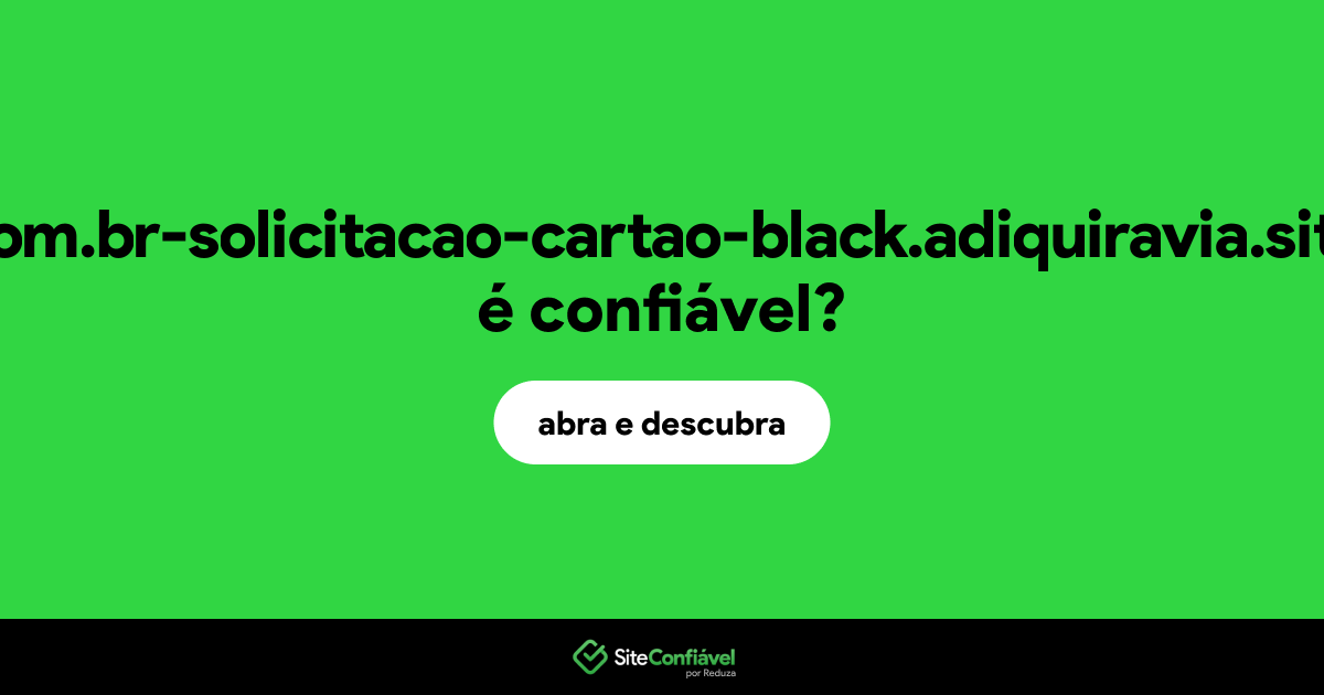 O site com.br-solicitacao-cartao-black.adiquiravia.site é confiável?