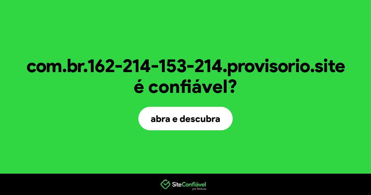 O site com.br.162-214-153-214.provisorio.site é confiável?