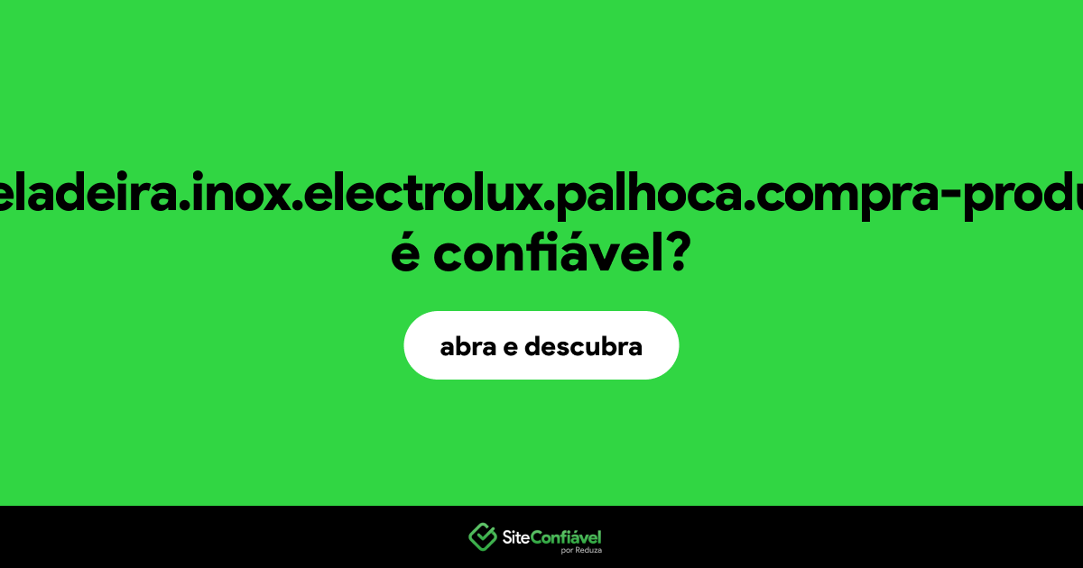 O site com.br.geladeira.inox.electrolux.palhoca.compra-produtos.shop é confiável?