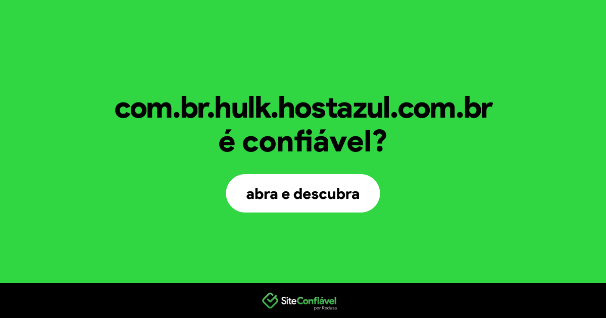 O site com.br.hulk.hostazul.com.br é confiável?