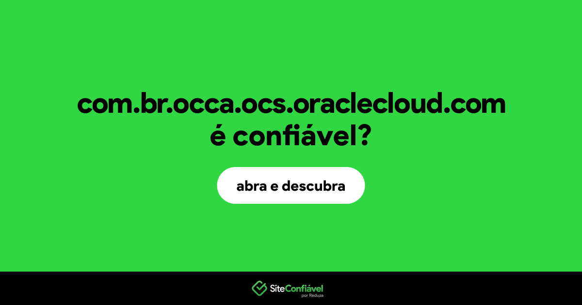 O site com.br.occa.ocs.oraclecloud.com é confiável?