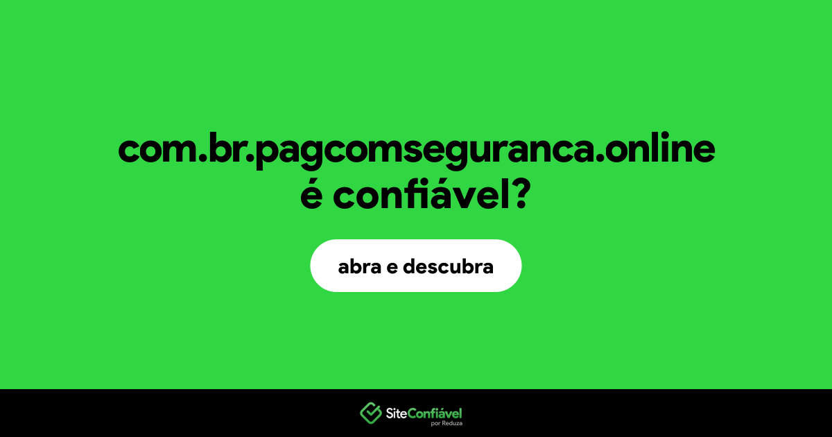 O site com.br.pagcomseguranca.online é confiável?