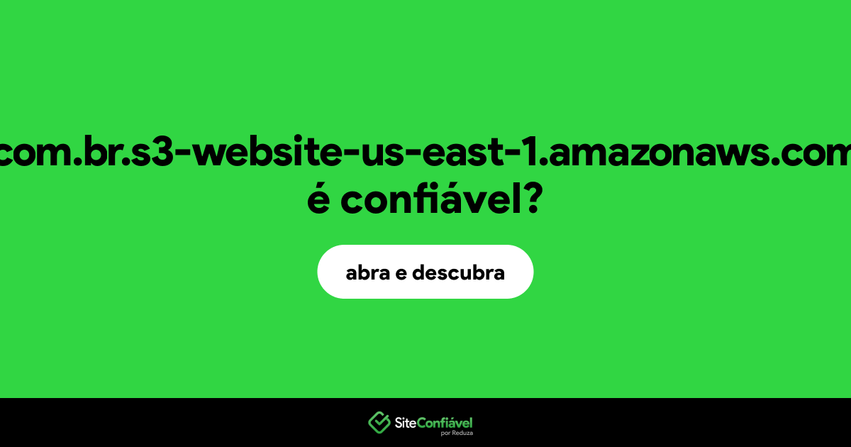 O site com.br.s3-website-us-east-1.amazonaws.com é confiável?