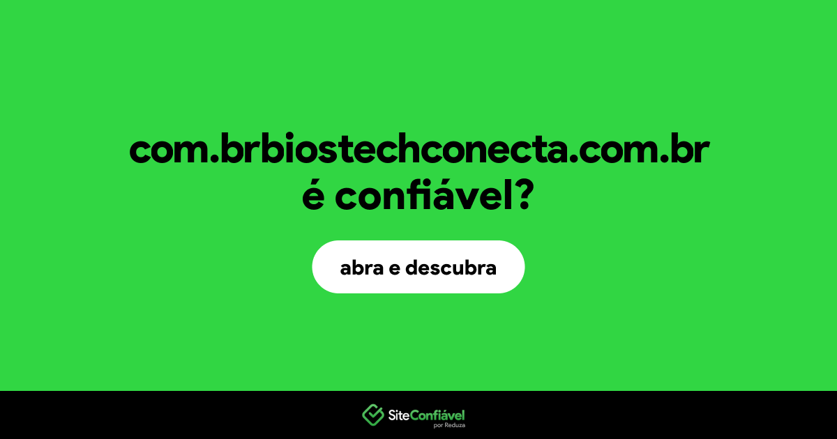 O site com.brbiostechconecta.com.br é confiável?