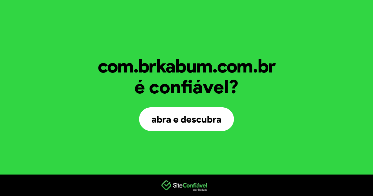 O site com.brkabum.com.br é confiável?