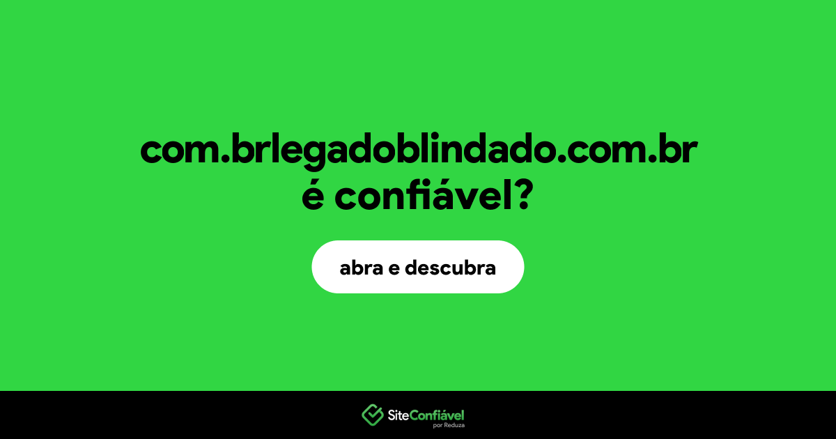 O site com.brlegadoblindado.com.br é confiável?