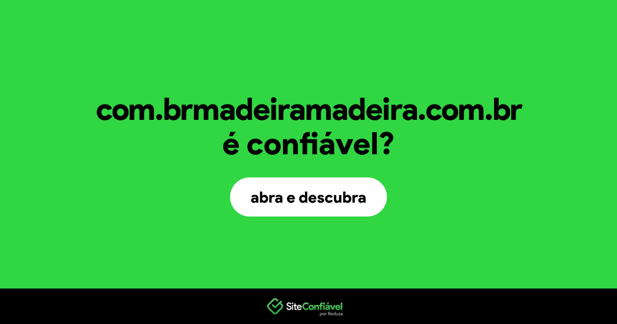 O site com.brmadeiramadeira.com.br é confiável?