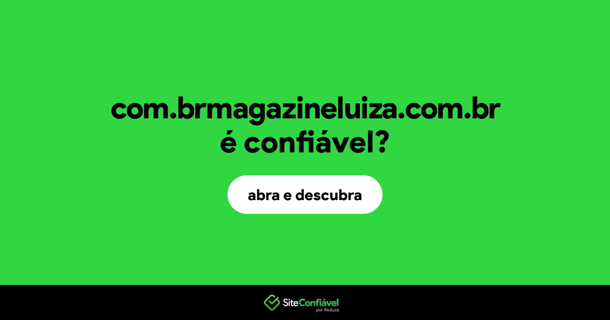 O site com.brmagazineluiza.com.br é confiável?