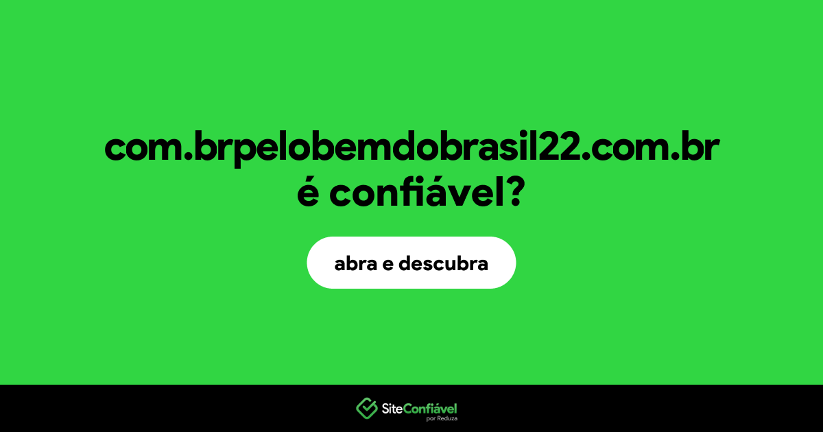 O site com.brpelobemdobrasil22.com.br é confiável?