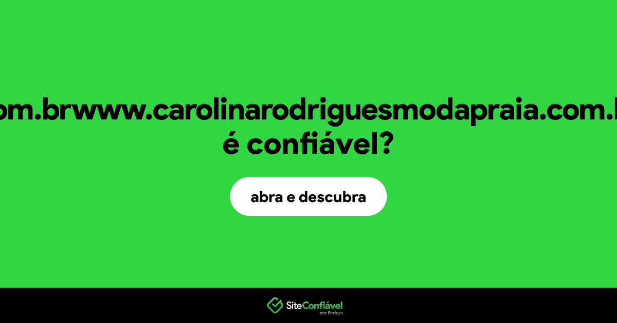 O site com.brwww.carolinarodriguesmodapraia.com.br é confiável?