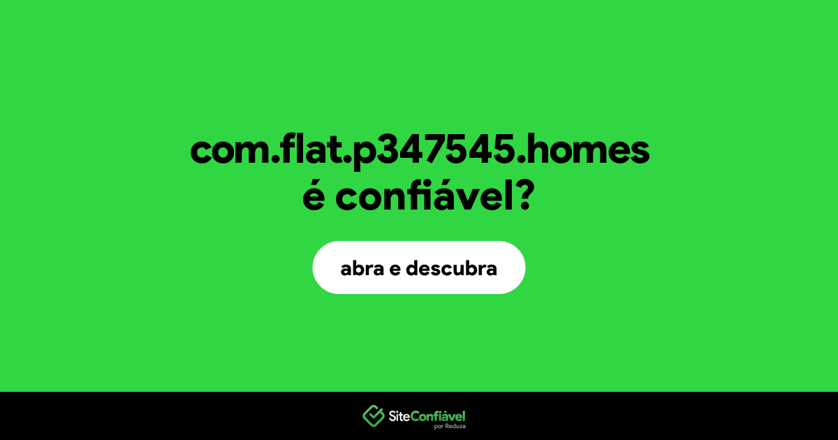 O site com.flat.p347545.homes é confiável?