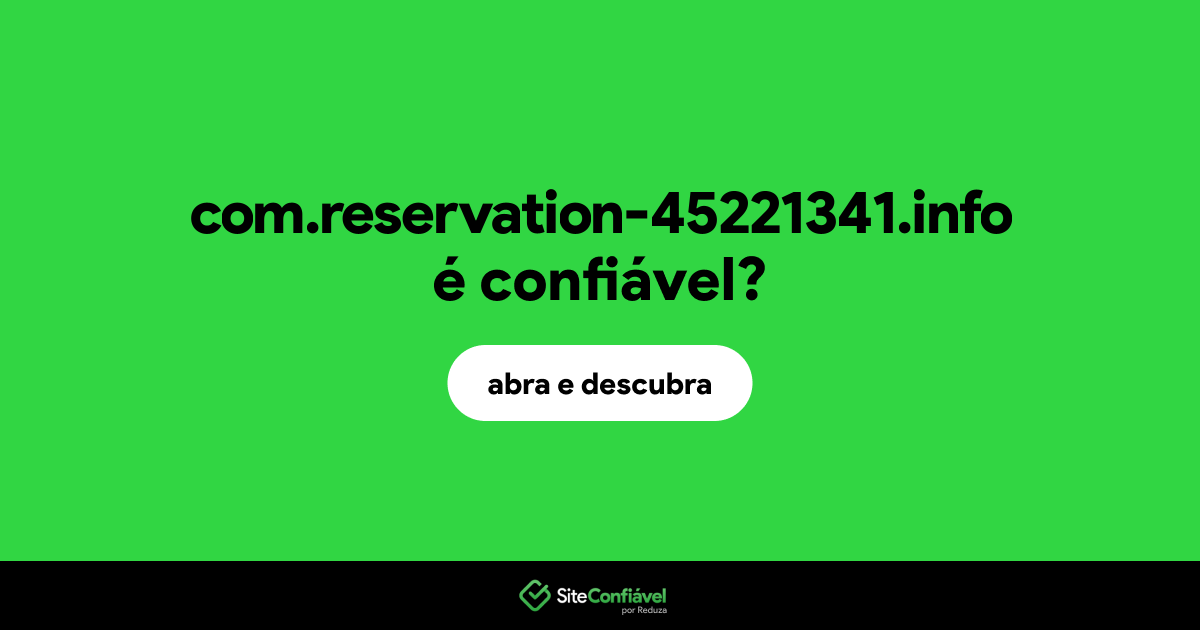 O site com.reservation-45221341.info é confiável?