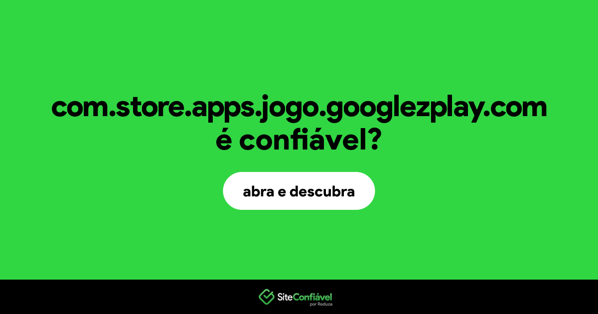 O site com.store.apps.jogo.googlezplay.com é confiável?