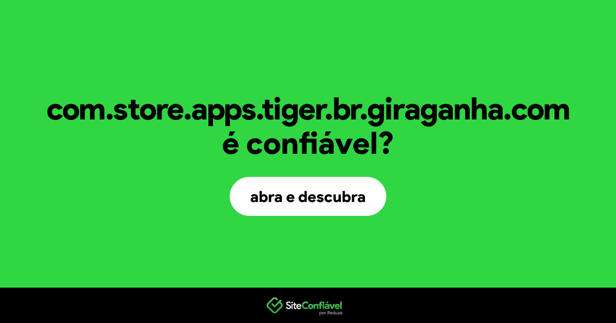 O site com.store.apps.tiger.br.giraganha.com é confiável?