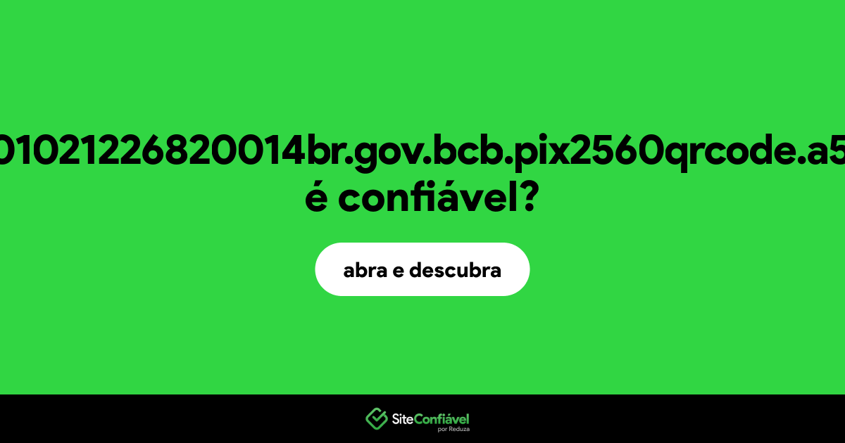 O site com00020101021226820014br.gov.bcb.pix2560qrcode.a55scd.com.br é confiável?