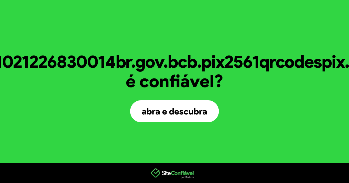 O site com00020101021226830014br.gov.bcb.pix2561qrcodespix.sejaefi.com.br é confiável?