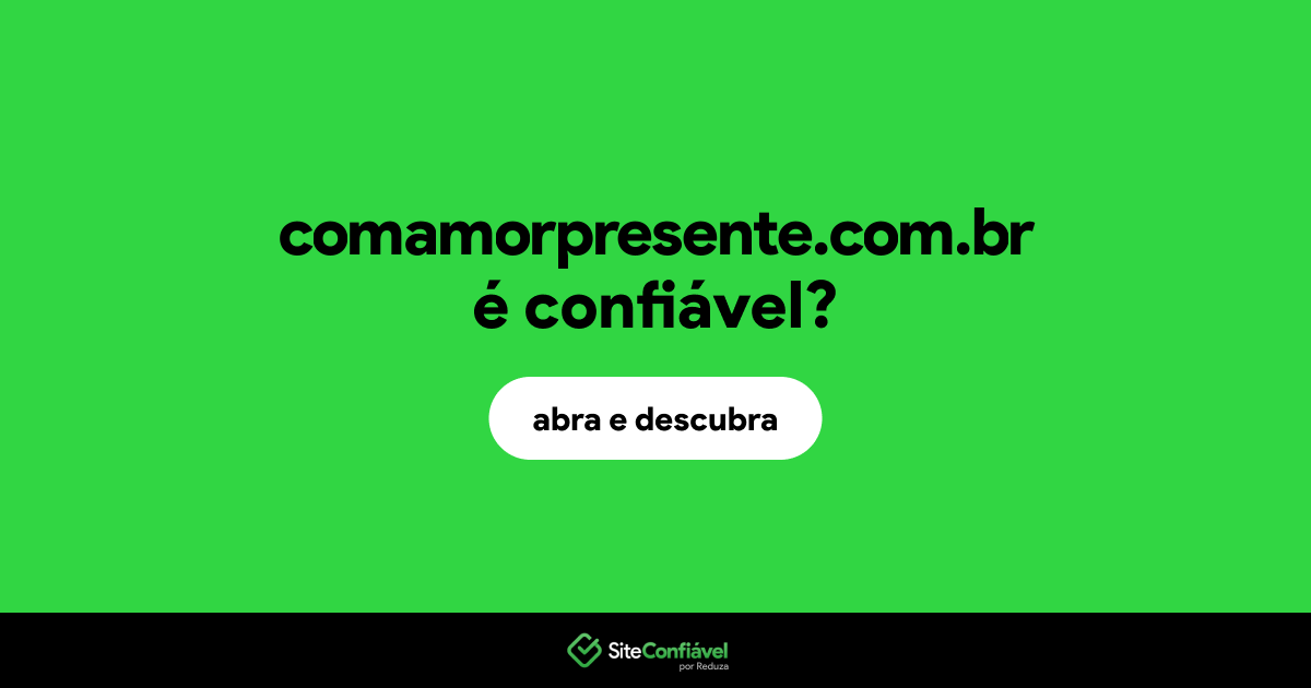 O site comamorpresente.com.br é confiável?