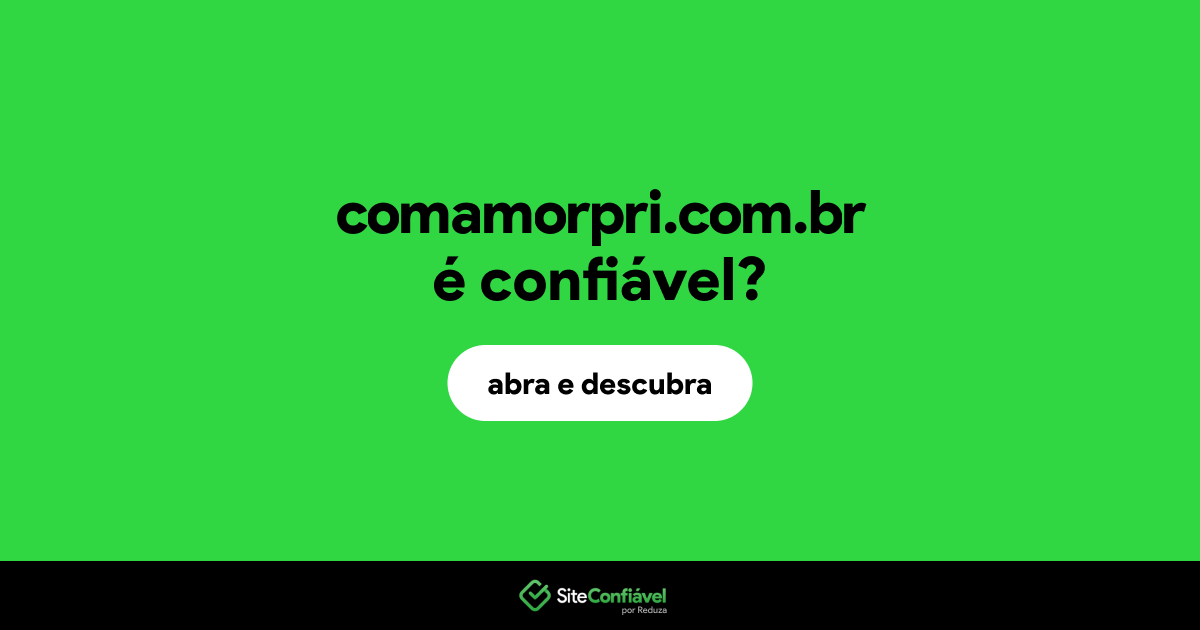 O site comamorpri.com.br é confiável?