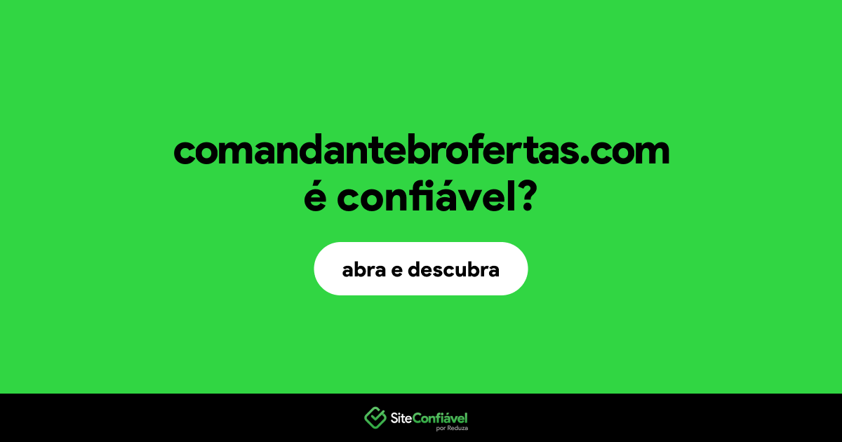 O site comandantebrofertas.com é confiável?